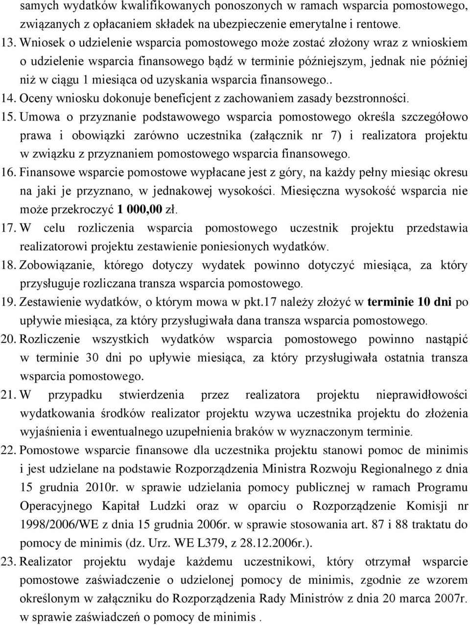 wsparcia finansowego.. 14. Oceny wniosku dokonuje beneficjent z zachowaniem zasady bezstronności. 15.