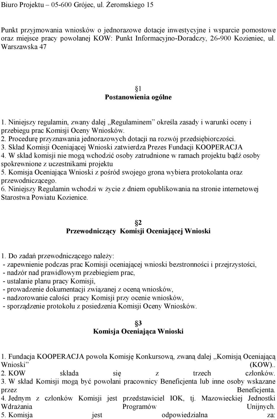 Warszawska 47 1 Postanowienia ogólne 1. Niniejszy regulamin, zwany dalej Regulaminem określa zasady i warunki oceny i przebiegu prac Komisji Oceny Wniosków. 2.