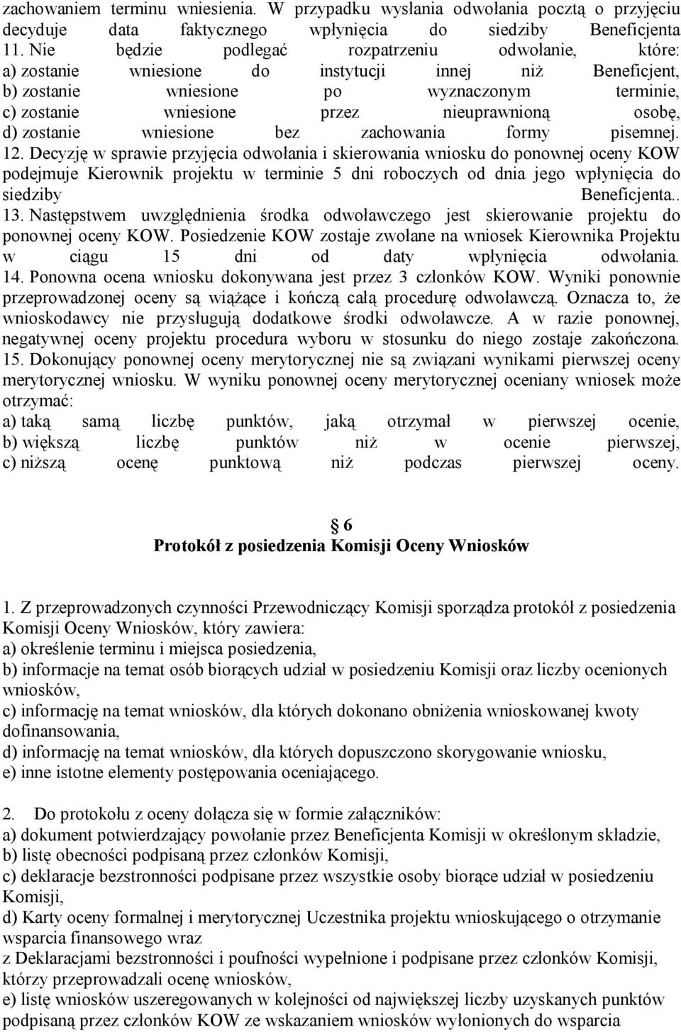 osobę, d) zostanie wniesione bez zachowania formy pisemnej. 12.