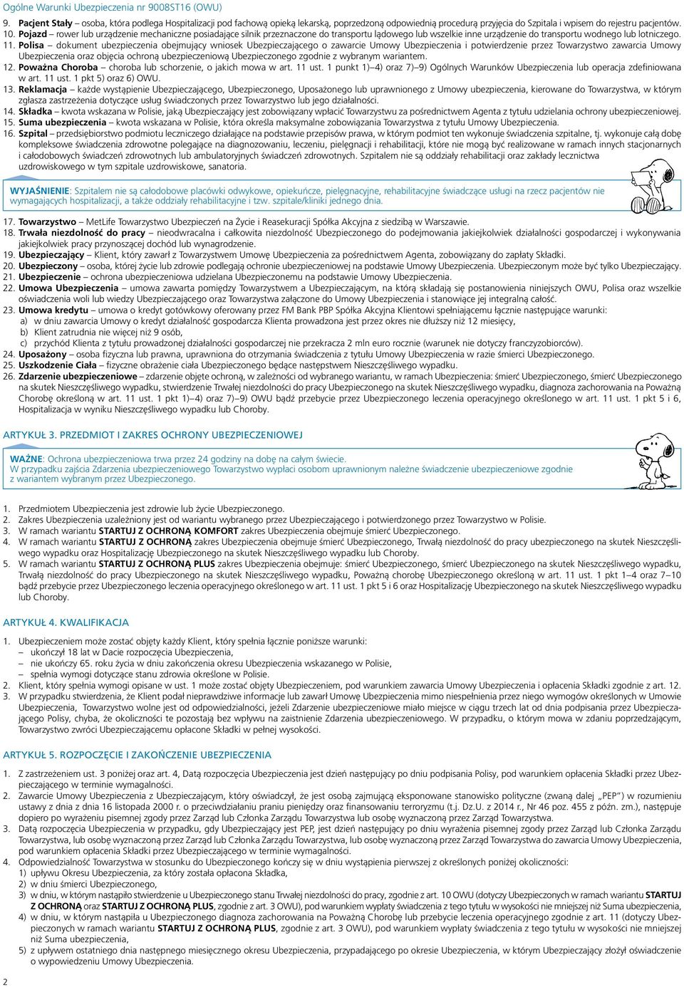 Polisa dokument ubezpieczenia obejmujący wniosek Ubezpieczającego o zawarcie Umowy Ubezpieczenia i potwierdzenie przez Towarzystwo zawarcia Umowy Ubezpieczenia oraz objęcia ochroną ubezpieczeniową