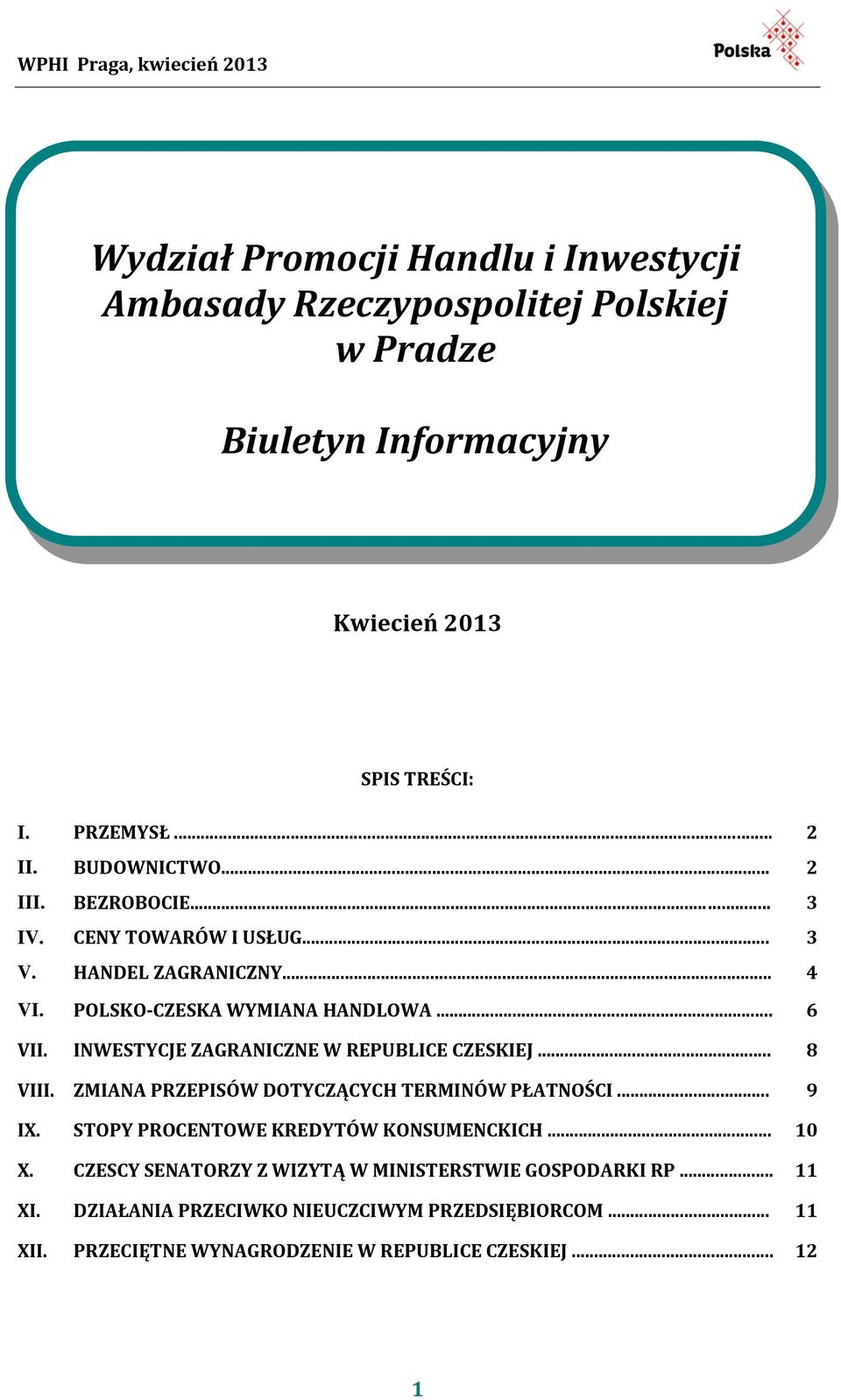 INWESTYCJE ZAGRANICZNE W REPUBLICE CZESKIEJ... 8 VIII. ZMIANA PRZEPISÓW DOTYCZĄCYCH TERMINÓW PŁATNOŚCI... 9 IX. STOPY PROCENTOWE KREDYTÓW KONSUMENCKICH... 10 X.