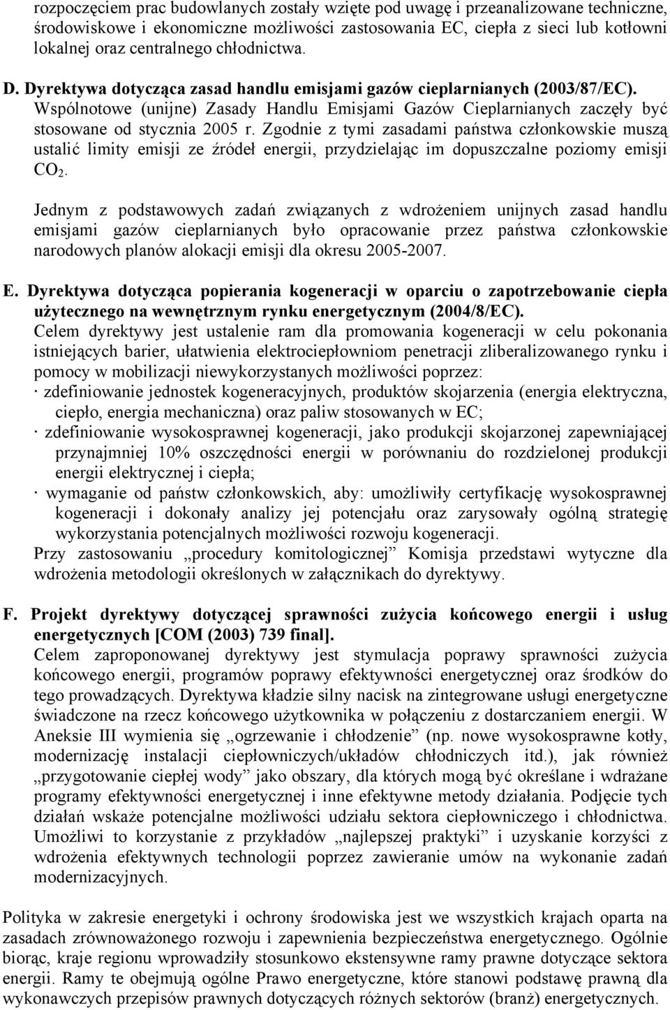 Zgodnie z tymi zasadami państwa członkowskie muszą ustalić limity emisji ze źródeł energii, przydzielając im dopuszczalne poziomy emisji CO 2.