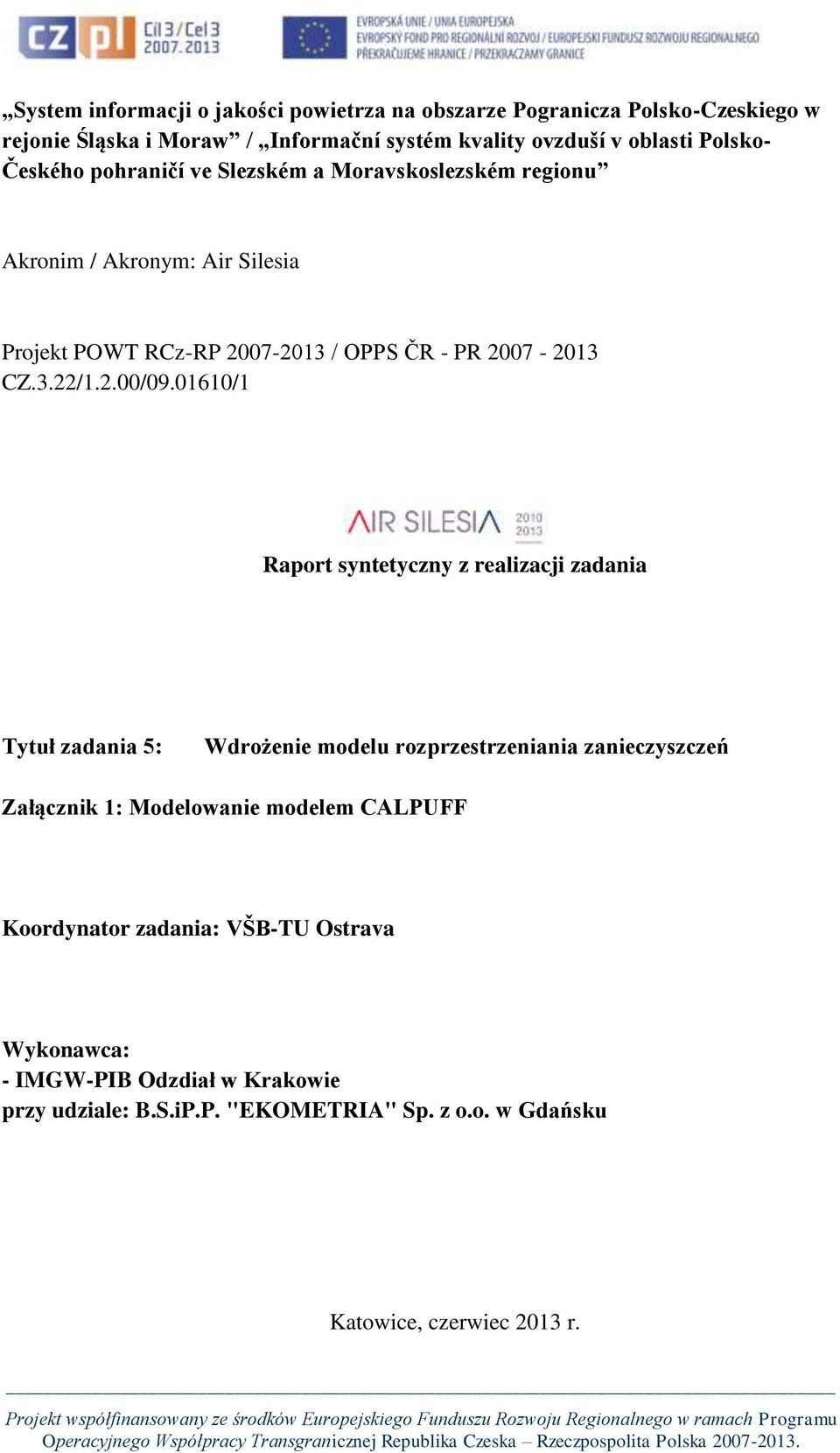 01610/1 Raport syntetyczny z realizacji zadania Tytuł zadania 5: Wdrożenie modelu rozprzestrzeniania zanieczyszczeń Załącznik 1: Modelowanie modelem CALPUFF