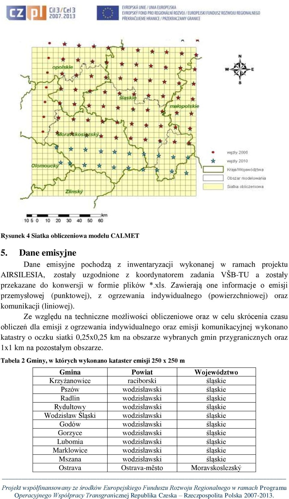 Zawierają one informacje o emisji przemysłowej (punktowej), z ogrzewania indywidualnego (powierzchniowej) oraz komunikacji (liniowej).