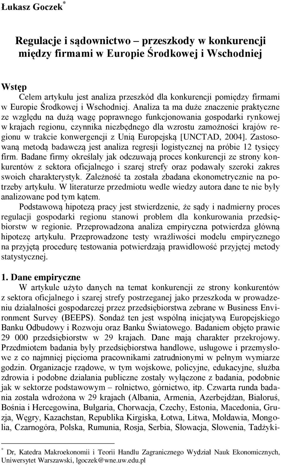 Analza ta ma duże znaczene praktyczne ze względu na dużą wagę poprawnego funkcjonowana gospodark rynkowej w krajach regonu, czynnka nezbędnego dla wzrostu zamożnośc krajów regonu w trakce konwergencj