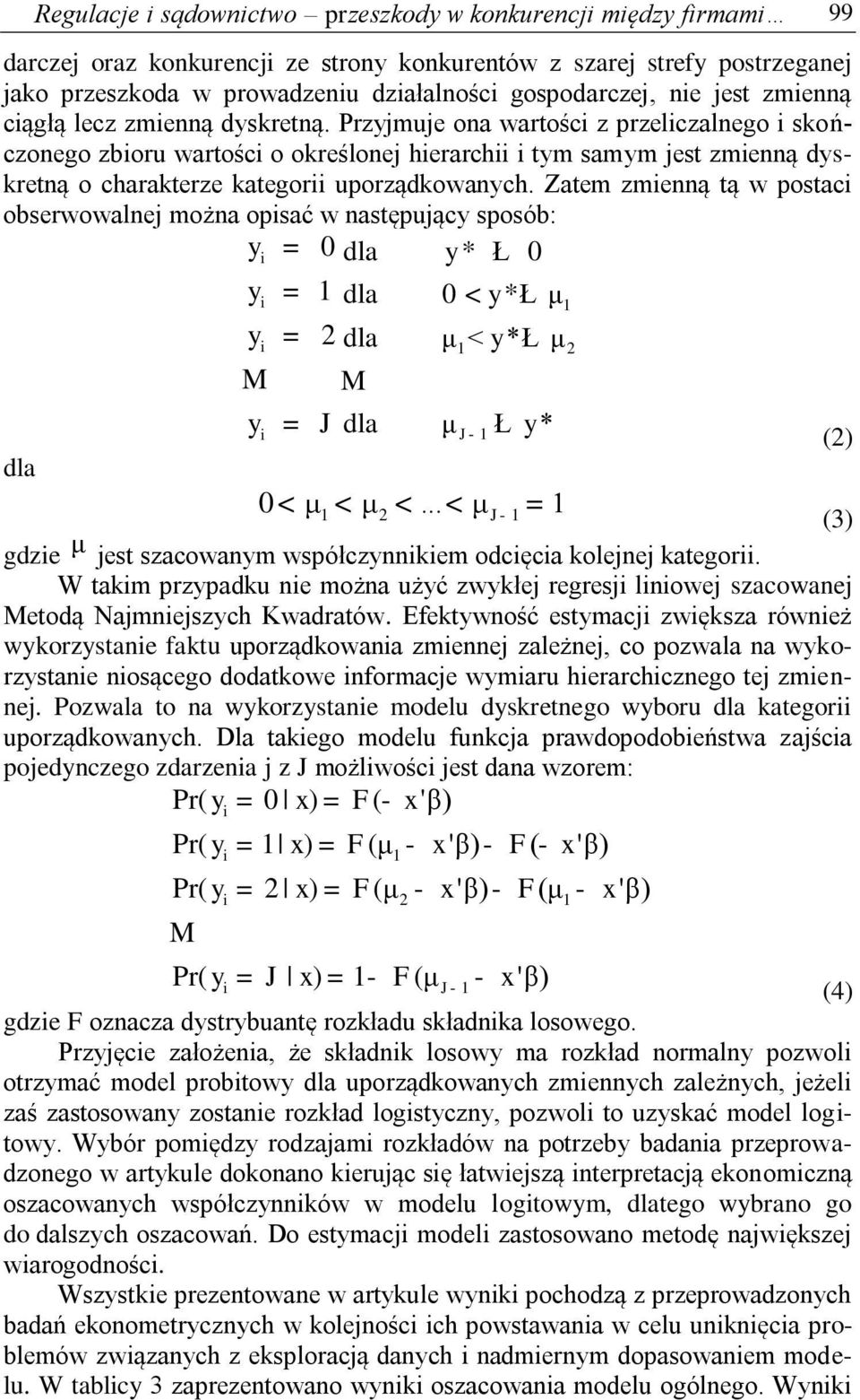 Zatem zmenną tą w postac obserwowalnej można opsać w następujący sposób: y = 0 dla y * Ł 0 y = 1 dla 0 < y * Ł μ1 y = 2 dla μ < y * Ł μ y M = J M 1 2 dla μ Ł y * dla 0 < μ1 < μ 2 <.