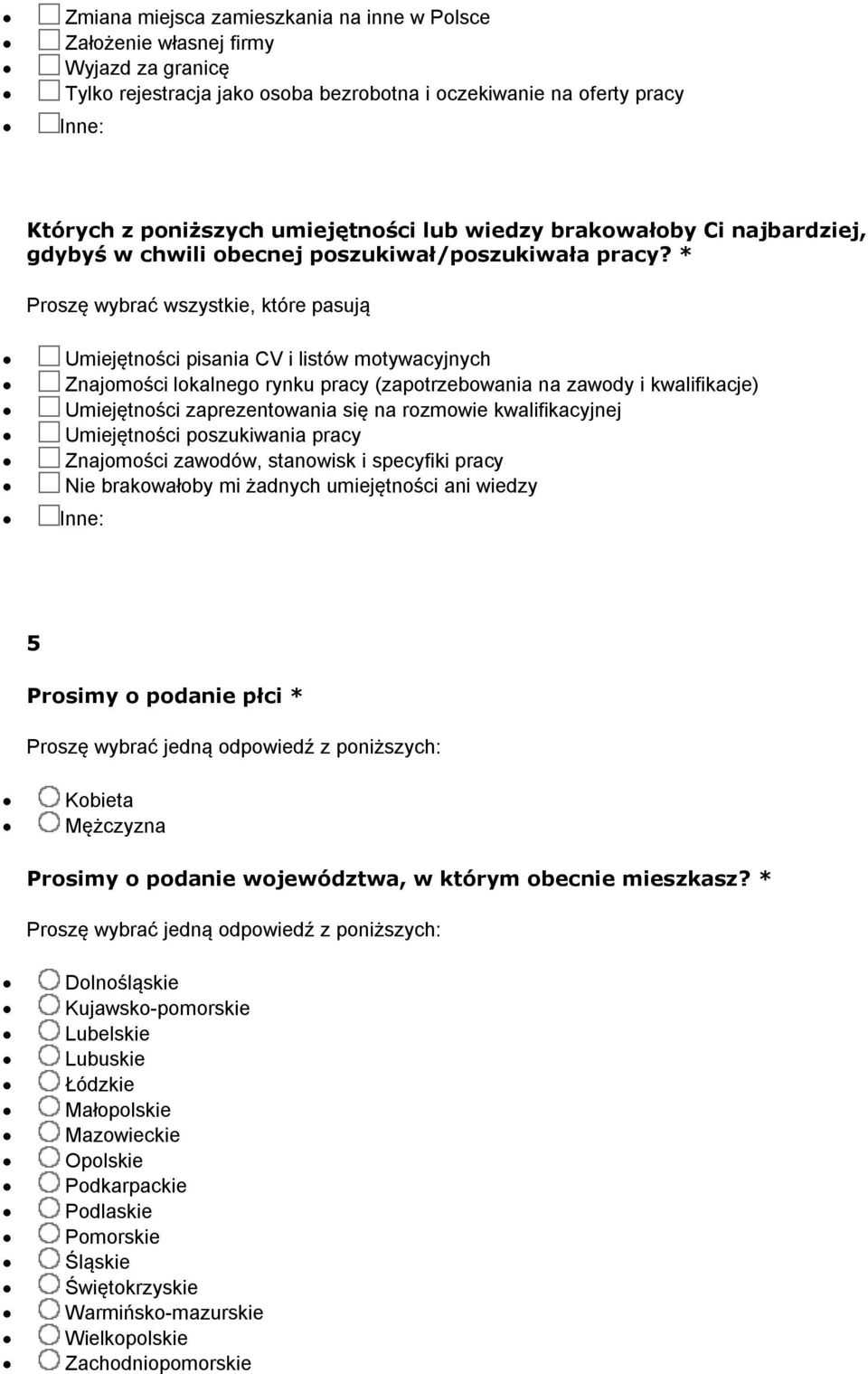 * Proszę wybrać wszystkie, które pasują Umiejętności pisania CV i listów motywacyjnych Znajomości lokalnego rynku pracy (zapotrzebowania na zawody i kwalifikacje) Umiejętności zaprezentowania się na