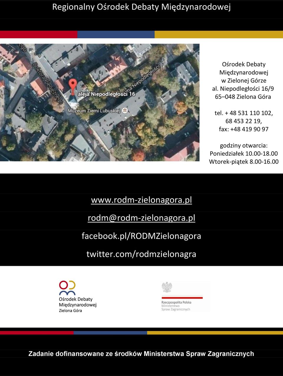 + 48 531 110 102, 68 453 22 19, fax: +48 419 90 97 godziny otwarcia: Poniedziałek 10.00-18.