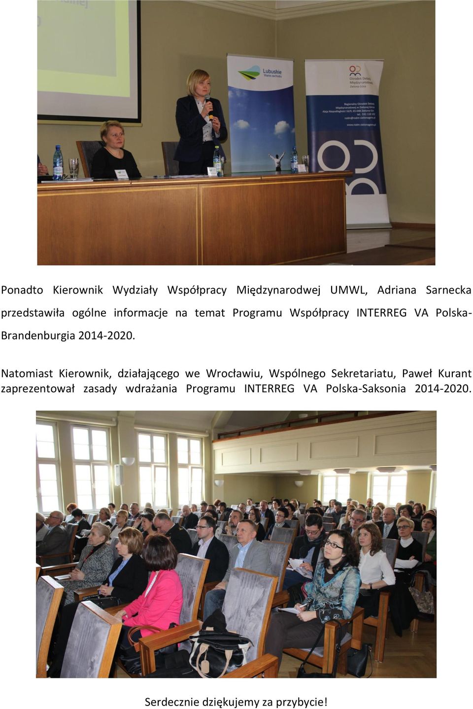 Natomiast Kierownik, działającego we Wrocławiu, Wspólnego Sekretariatu, Paweł Kurant