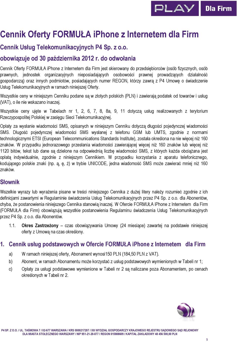 prowadzących działalność gospodarczą) oraz innych podmiotów, posiadających numer REGON, którzy zawrą z P4 Umowę o świadczenie Usług Telekomunikacyjnych w ramach niniejszej Oferty.