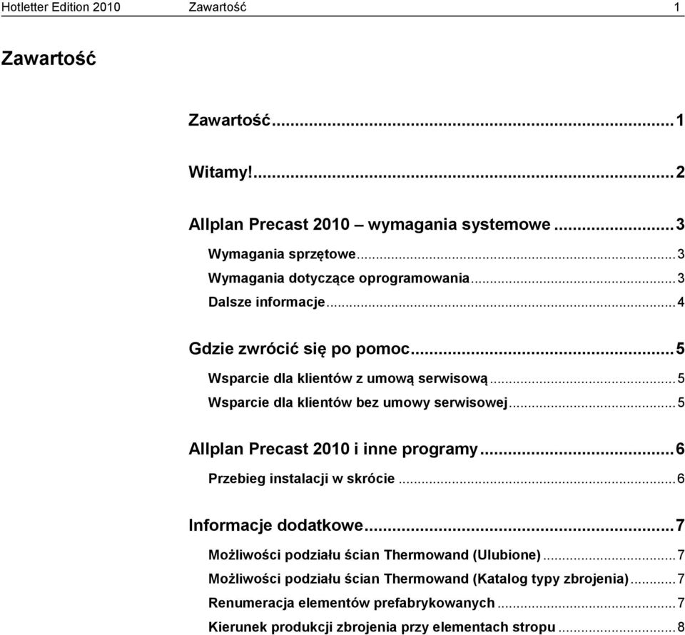 .. 5 Wsparcie dla klientów bez umowy serwisowej... 5 Allplan Precast 2010 i inne programy... 6 Przebieg instalacji w skrócie... 6 Informacje dodatkowe.