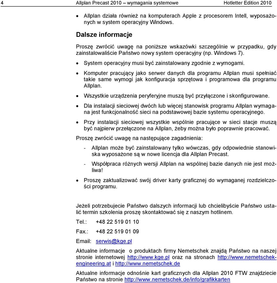 System operacyjny musi być zainstalowany zgodnie z wymogami.
