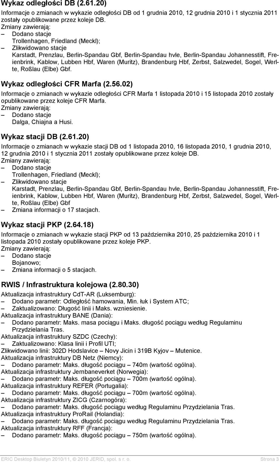 (Muritz), Brandenburg Hbf, Zerbst, Salzwedel, Sogel, Werlte, Roßlau (Elbe) Gbf. Wykaz odległości CFR Marfa (2.56.