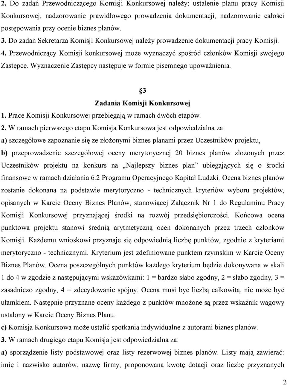 Wyznaczenie Zastępcy następuje w formie pisemnego upoważnienia. 3 Zadania Komisji Konkursowej 1. Prace Komisji Konkursowej przebiegają w ramach dwóch etapów. 2.