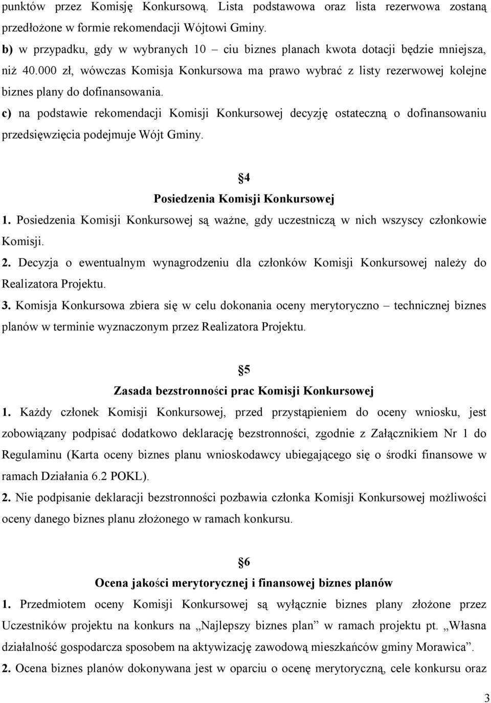 000 zł, wówczas Komisja Konkursowa ma prawo wybrać z listy rezerwowej kolejne biznes plany do dofinansowania.