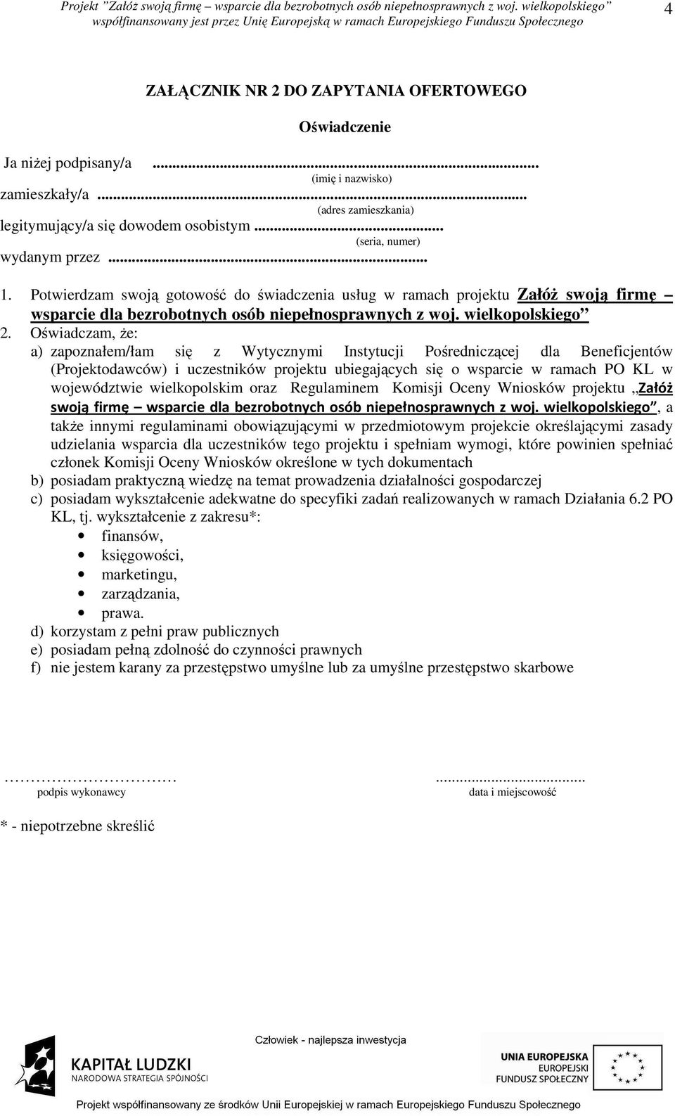 Oświadczam, Ŝe: a) zapoznałem/łam się z Wytycznymi Instytucji Pośredniczącej dla Beneficjentów (Projektodawców) i uczestników projektu ubiegających się o wsparcie w ramach PO KL w województwie