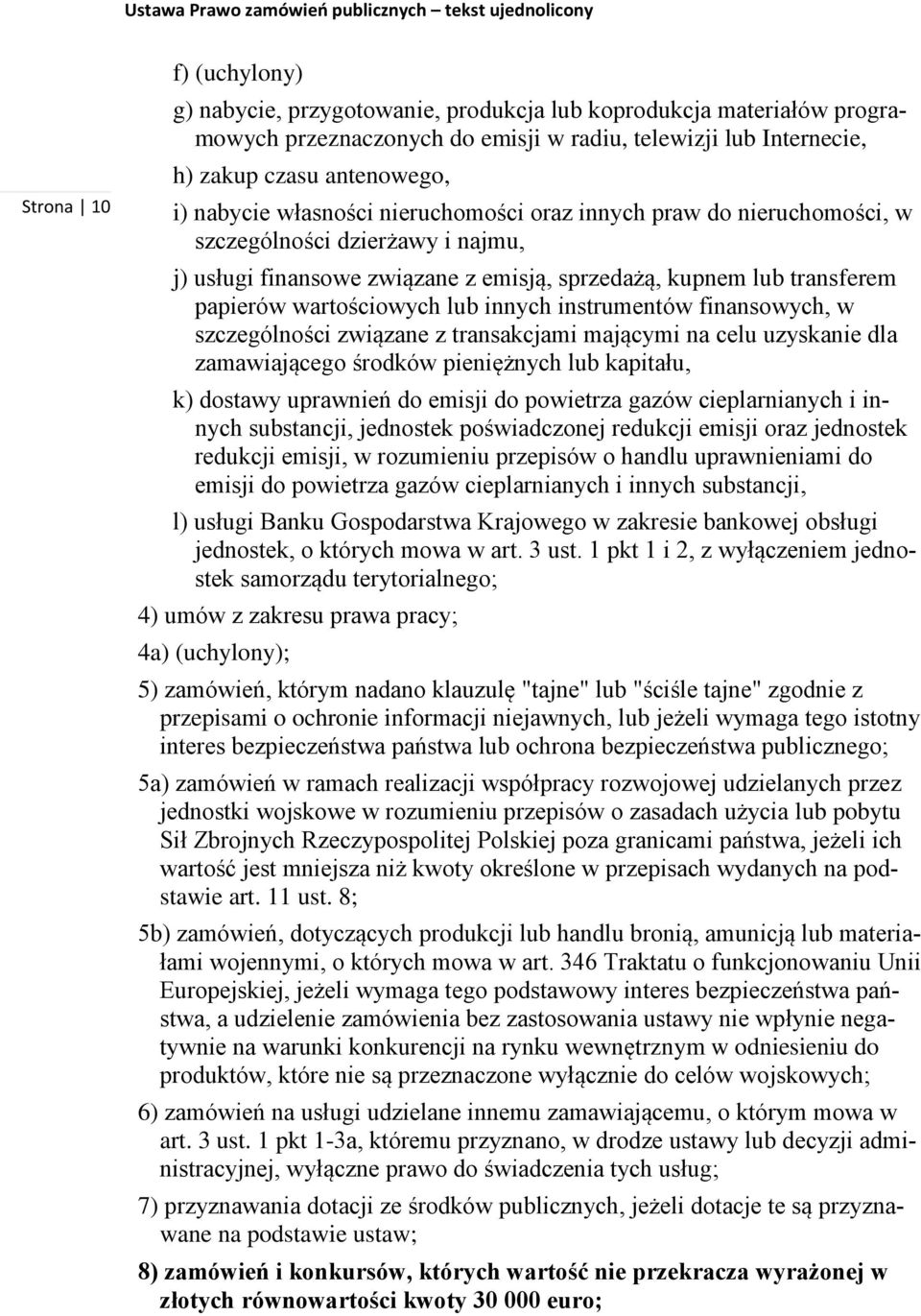 instrumentów finansowych, w szczególności związane z transakcjami mającymi na celu uzyskanie dla zamawiającego środków pieniężnych lub kapitału, k) dostawy uprawnień do emisji do powietrza gazów