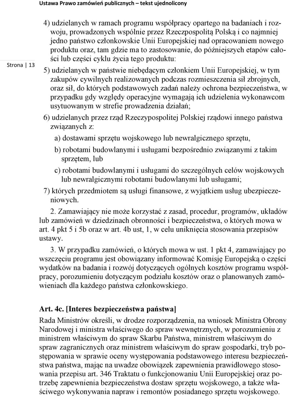 w tym zakupów cywilnych realizowanych podczas rozmieszczenia sił zbrojnych, oraz sił, do których podstawowych zadań należy ochrona bezpieczeństwa, w przypadku gdy względy operacyjne wymagają ich