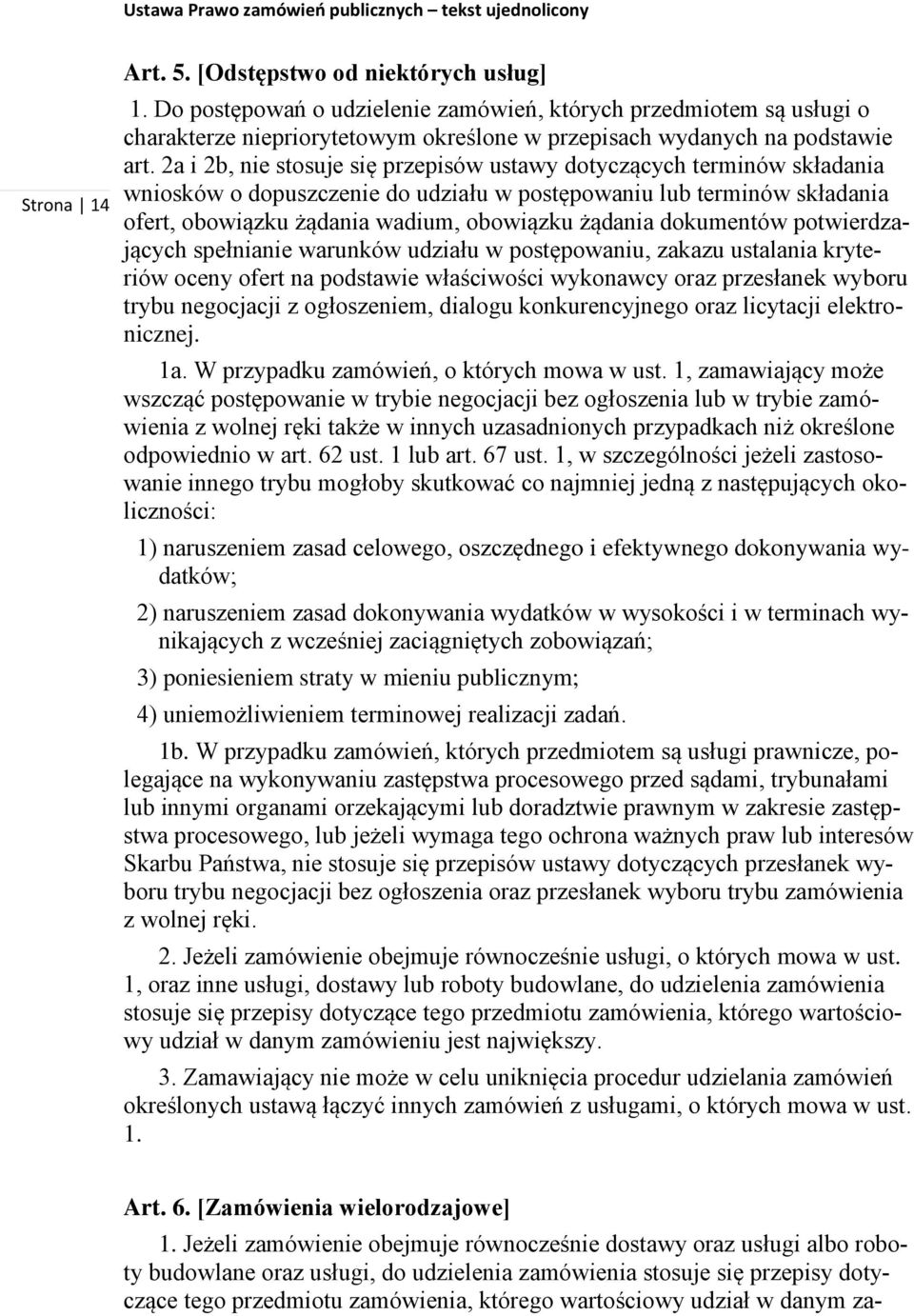 2a i 2b, nie stosuje się przepisów ustawy dotyczących terminów składania wniosków o dopuszczenie do udziału w postępowaniu lub terminów składania ofert, obowiązku żądania wadium, obowiązku żądania