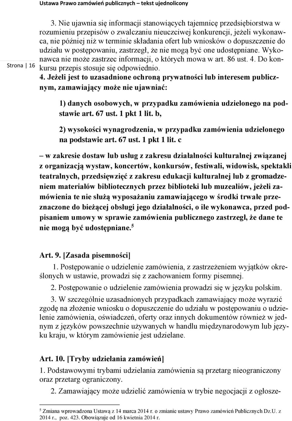 wniosków o dopuszczenie do udziału w postępowaniu, zastrzegł, że nie mogą być one udostępniane. Wykonawca nie może zastrzec informacji, o których mowa w art. 86 ust. 4.