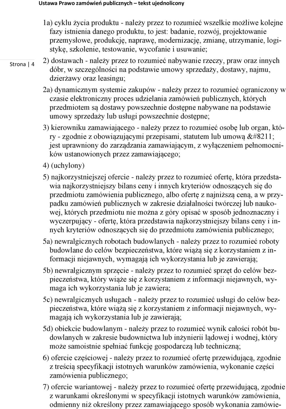 umowy sprzedaży, dostawy, najmu, dzierżawy oraz leasingu; 2a) dynamicznym systemie zakupów - należy przez to rozumieć ograniczony w czasie elektroniczny proces udzielania zamówień publicznych,
