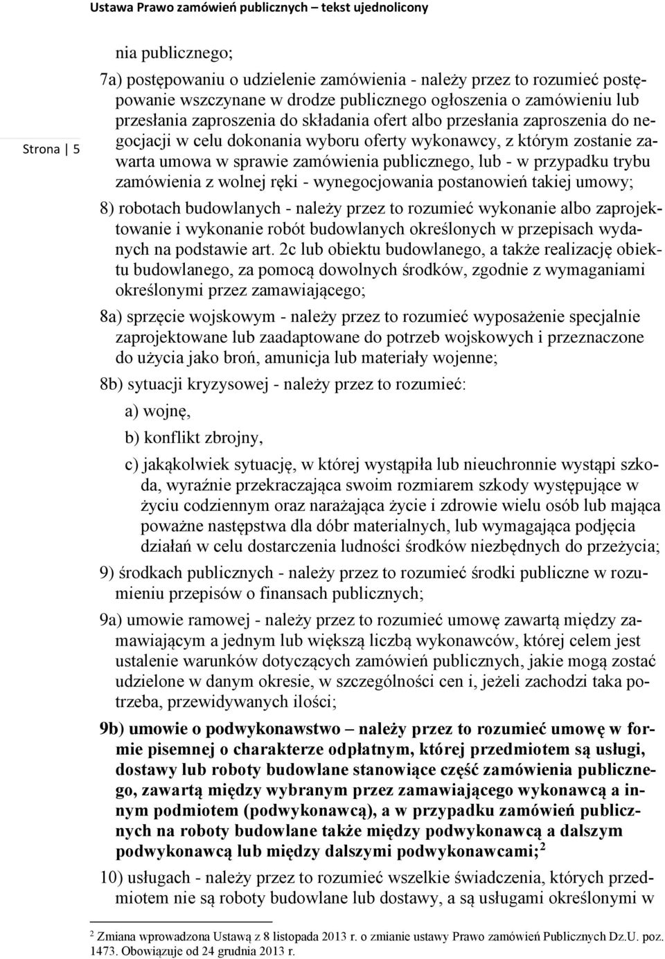 zamówienia z wolnej ręki - wynegocjowania postanowień takiej umowy; 8) robotach budowlanych - należy przez to rozumieć wykonanie albo zaprojektowanie i wykonanie robót budowlanych określonych w