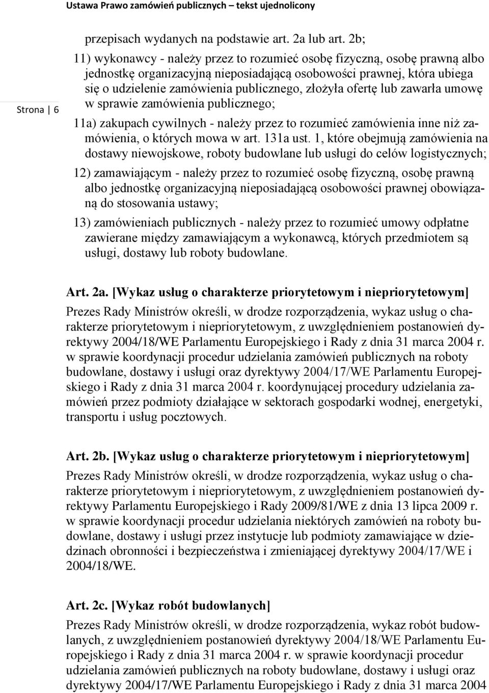 ofertę lub zawarła umowę w sprawie zamówienia publicznego; 11a) zakupach cywilnych - należy przez to rozumieć zamówienia inne niż zamówienia, o których mowa w art. 131a ust.