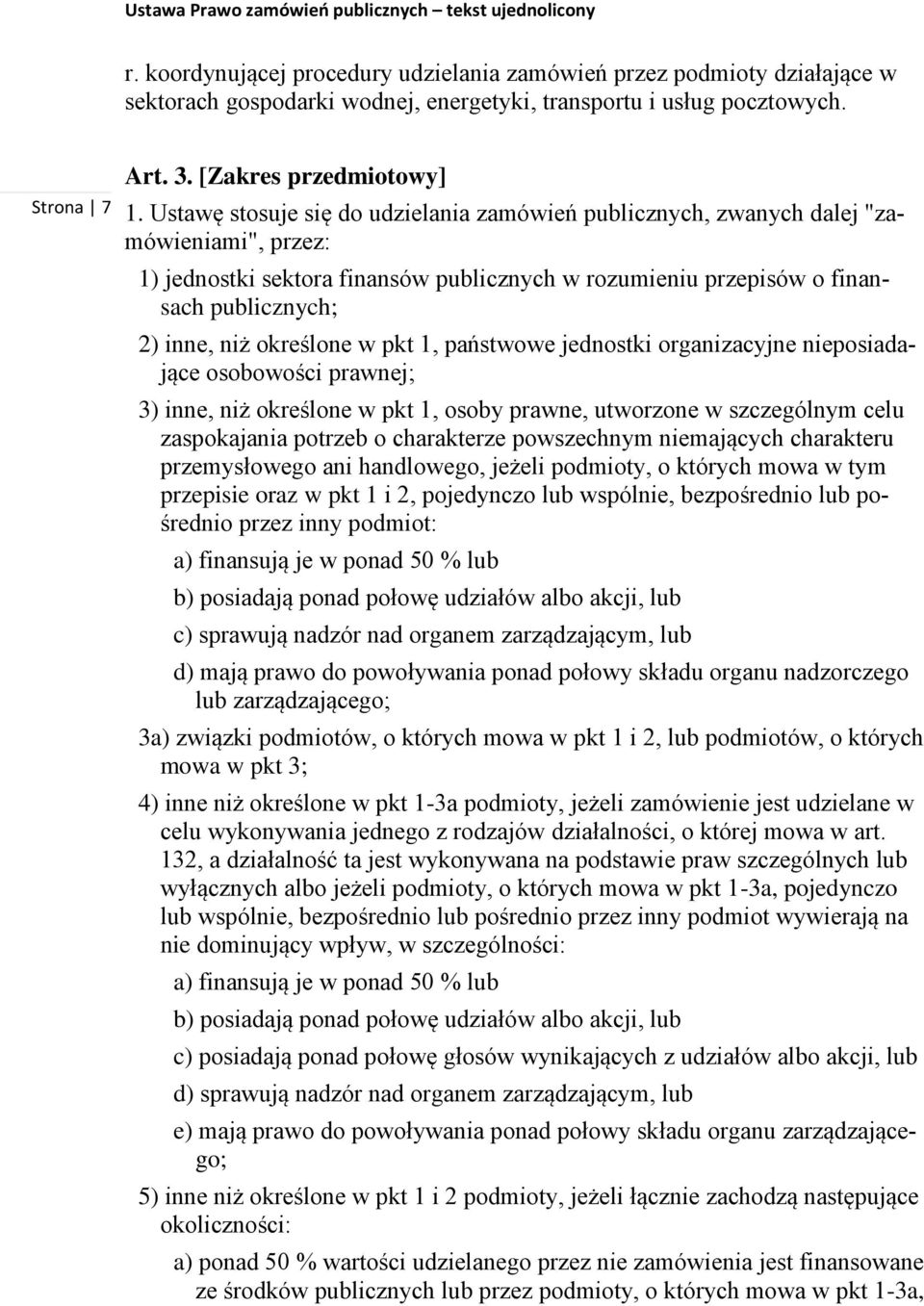 określone w pkt 1, państwowe jednostki organizacyjne nieposiadające osobowości prawnej; 3) inne, niż określone w pkt 1, osoby prawne, utworzone w szczególnym celu zaspokajania potrzeb o charakterze