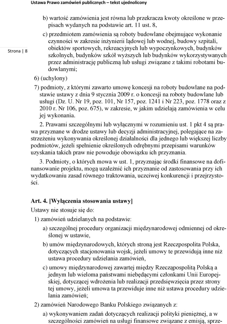 budynków szkolnych, budynków szkół wyższych lub budynków wykorzystywanych przez administrację publiczną lub usługi związane z takimi robotami budowlanymi; 6) (uchylony) 7) podmioty, z którymi zawarto