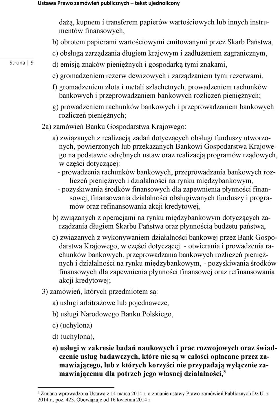 szlachetnych, prowadzeniem rachunków bankowych i przeprowadzaniem bankowych rozliczeń pieniężnych; g) prowadzeniem rachunków bankowych i przeprowadzaniem bankowych rozliczeń pieniężnych; 2a) zamówień