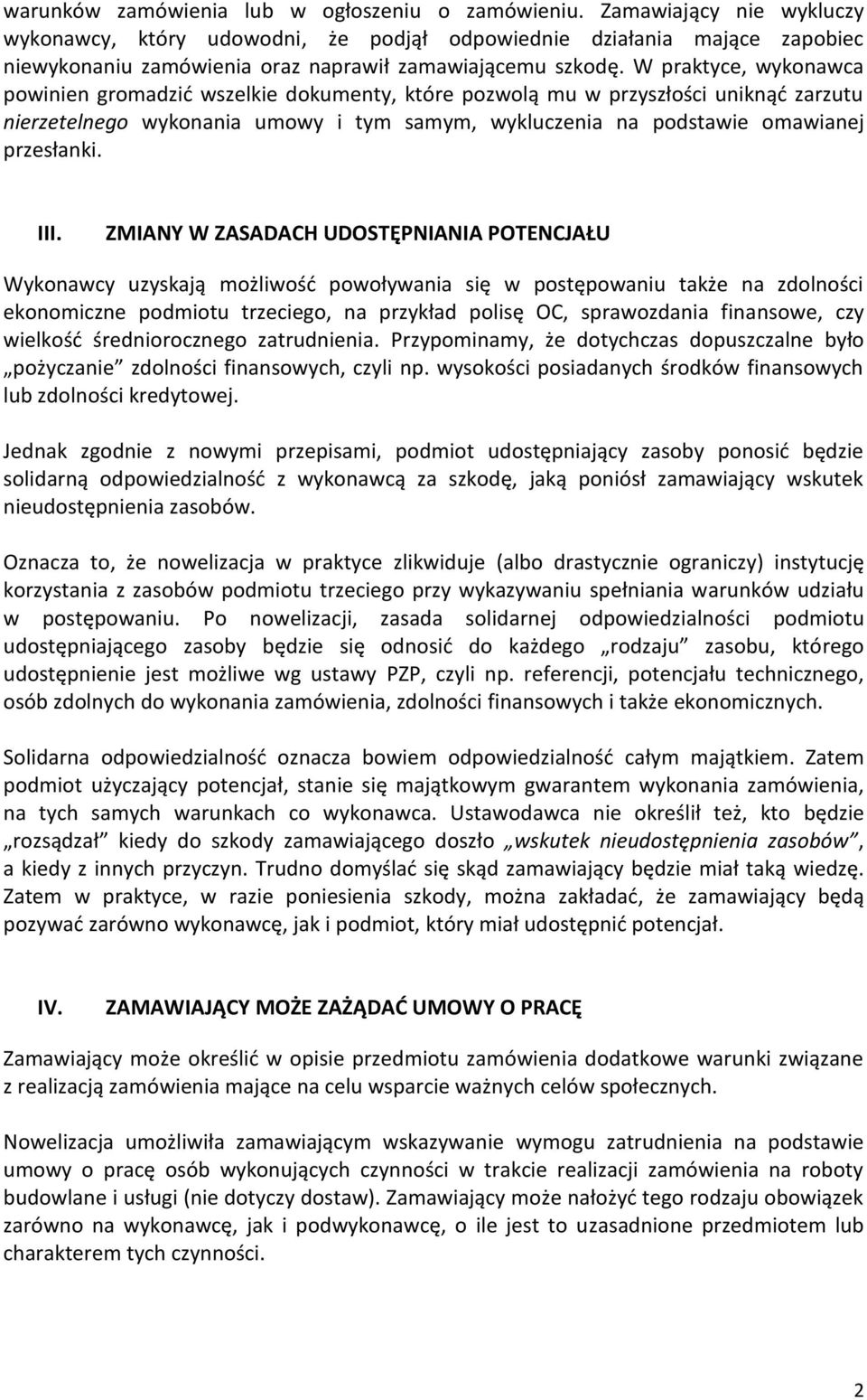 W praktyce, wykonawca powinien gromadzić wszelkie dokumenty, które pozwolą mu w przyszłości uniknąć zarzutu nierzetelnego wykonania umowy i tym samym, wykluczenia na podstawie omawianej przesłanki.
