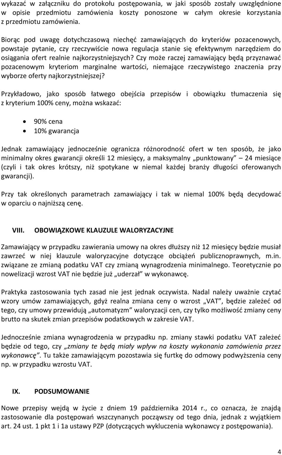 najkorzystniejszych? Czy może raczej zamawiający będą przyznawać pozacenowym kryteriom marginalne wartości, niemające rzeczywistego znaczenia przy wyborze oferty najkorzystniejszej?