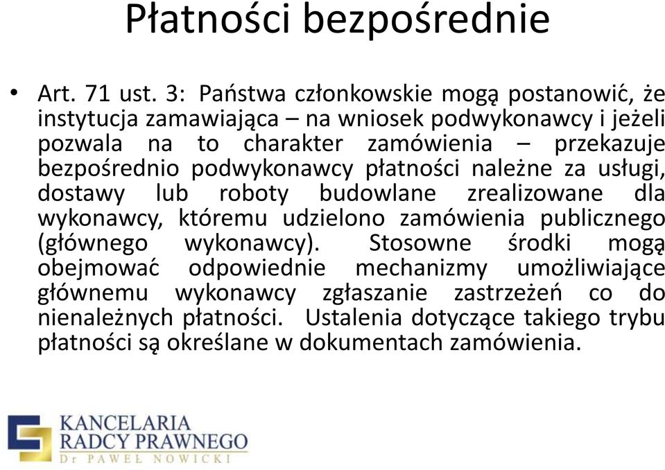 przekazuje bezpośrednio podwykonawcy płatności należne za usługi, dostawy lub roboty budowlane zrealizowane dla wykonawcy, któremu udzielono
