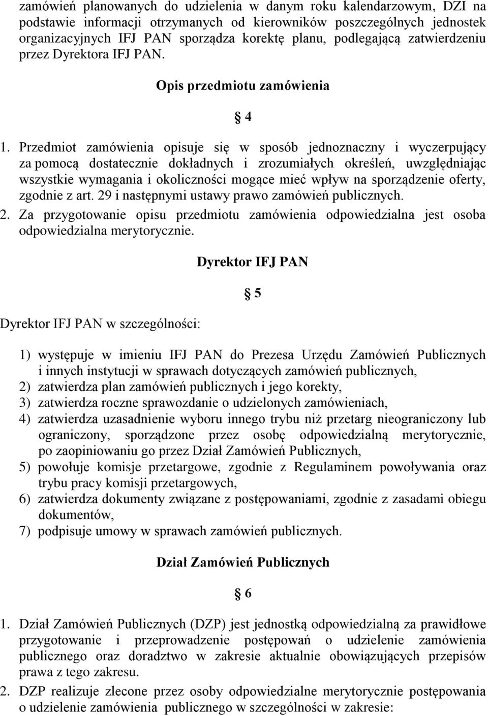 Przedmiot zamówienia opisuje się w sposób jednoznaczny i wyczerpujący za pomocą dostatecznie dokładnych i zrozumiałych określeń, uwzględniając wszystkie wymagania i okoliczności mogące mieć wpływ na