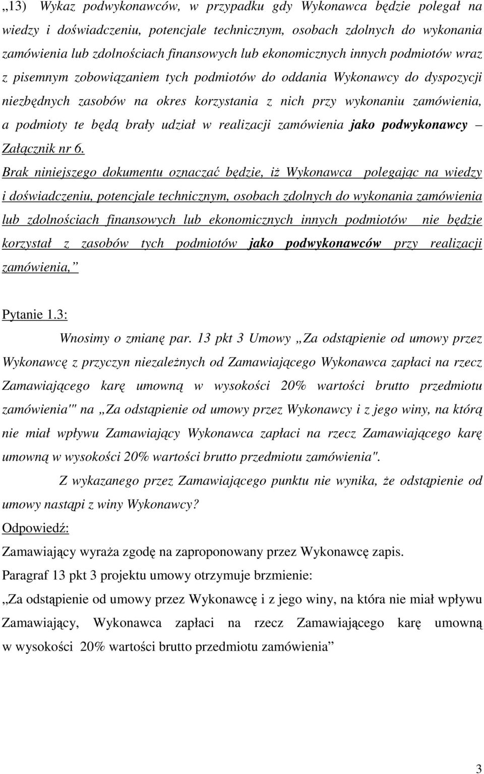 będą brały udział w realizacji zamówienia jako podwykonawcy Załącznik nr 6.