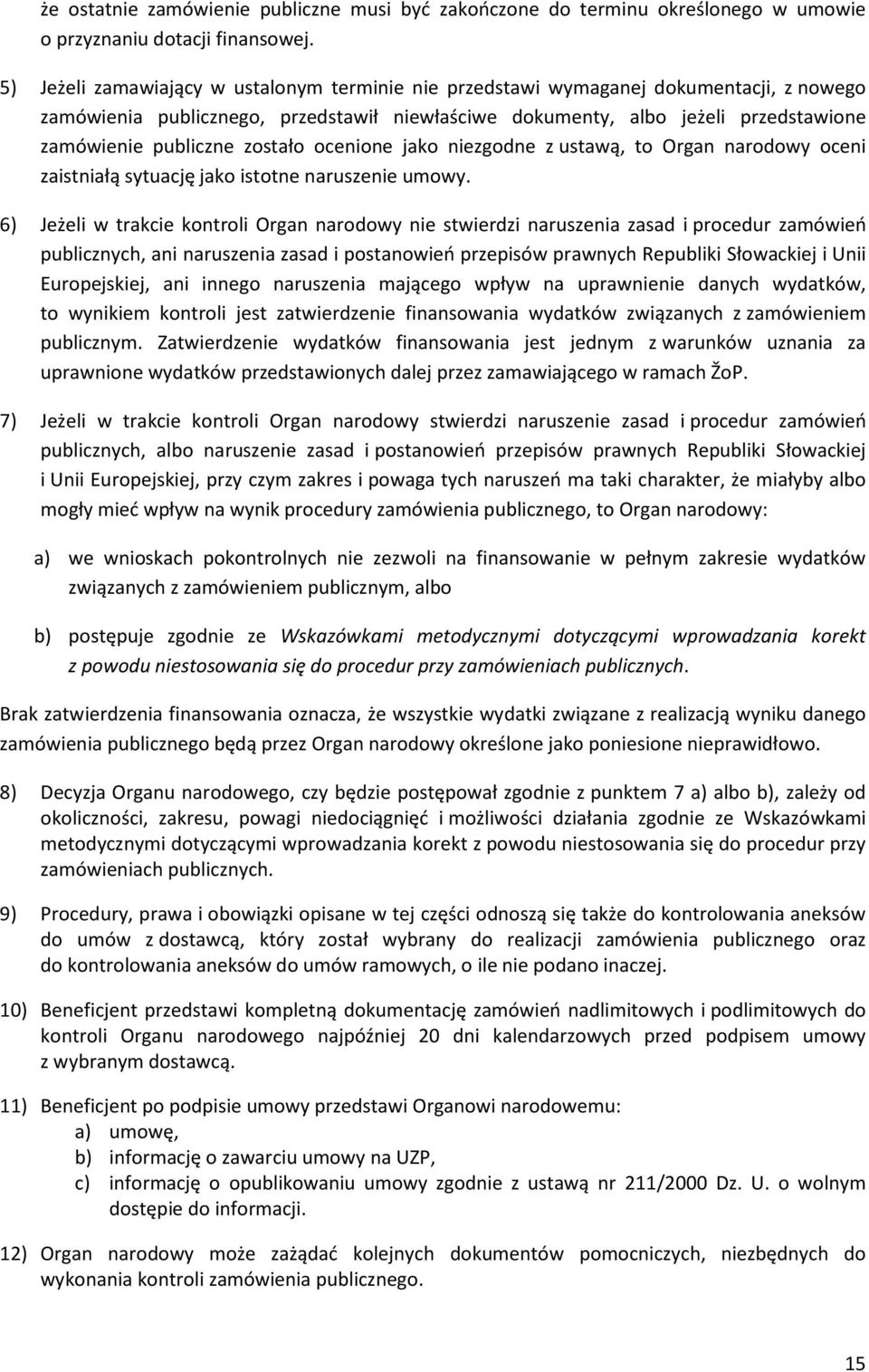 zostało ocenione jako niezgodne z ustawą, to Organ narodowy oceni zaistniałą sytuację jako istotne naruszenie umowy.