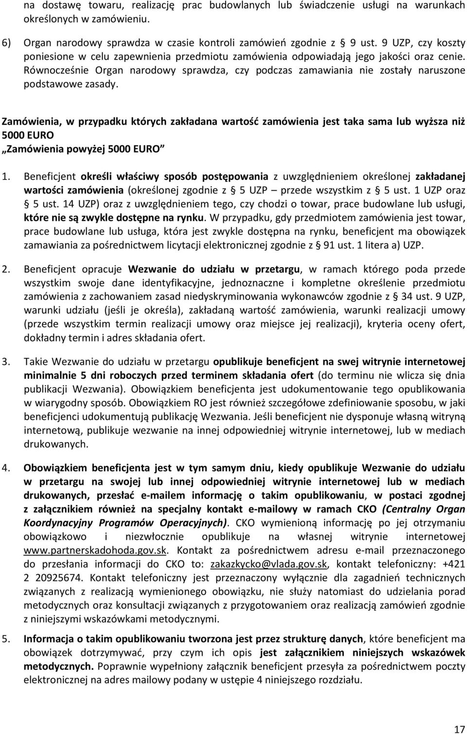 Równocześnie Organ narodowy sprawdza, czy podczas zamawiania nie zostały naruszone podstawowe zasady.