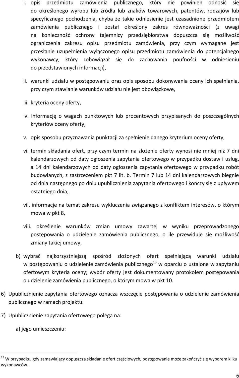 zakresu opisu przedmiotu zamówienia, przy czym wymagane jest przesłanie uzupełnienia wyłączonego opisu przedmiotu zamówienia do potencjalnego wykonawcy, który zobowiązał się do zachowania poufności w