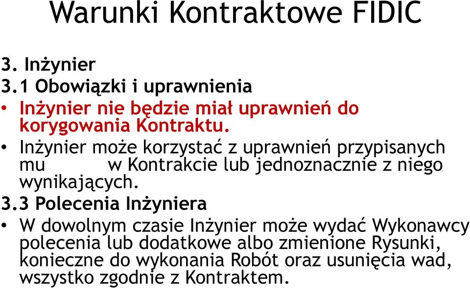 Inżynier może korzystać z uprawnień przypisanych mu w Kontrakcie lub jednoznacznie z niego wynikających. 3.