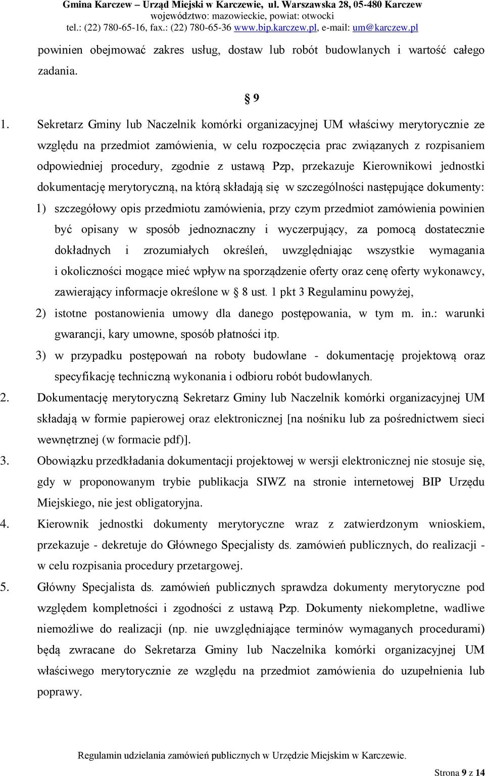 ustawą Pzp, przekazuje Kierownikowi jednostki dokumentację merytoryczną, na którą składają się w szczególności następujące dokumenty: 1) szczegółowy opis przedmiotu zamówienia, przy czym przedmiot