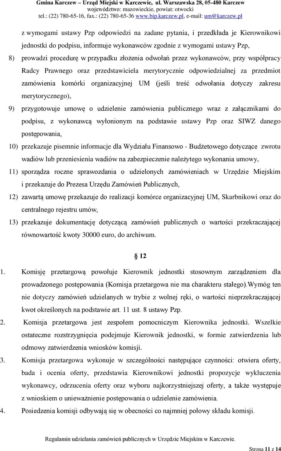 merytorycznego), 9) przygotowuje umowę o udzielenie zamówienia publicznego wraz z załącznikami do podpisu, z wykonawcą wyłonionym na podstawie ustawy Pzp oraz SIWZ danego postępowania, 10) przekazuje