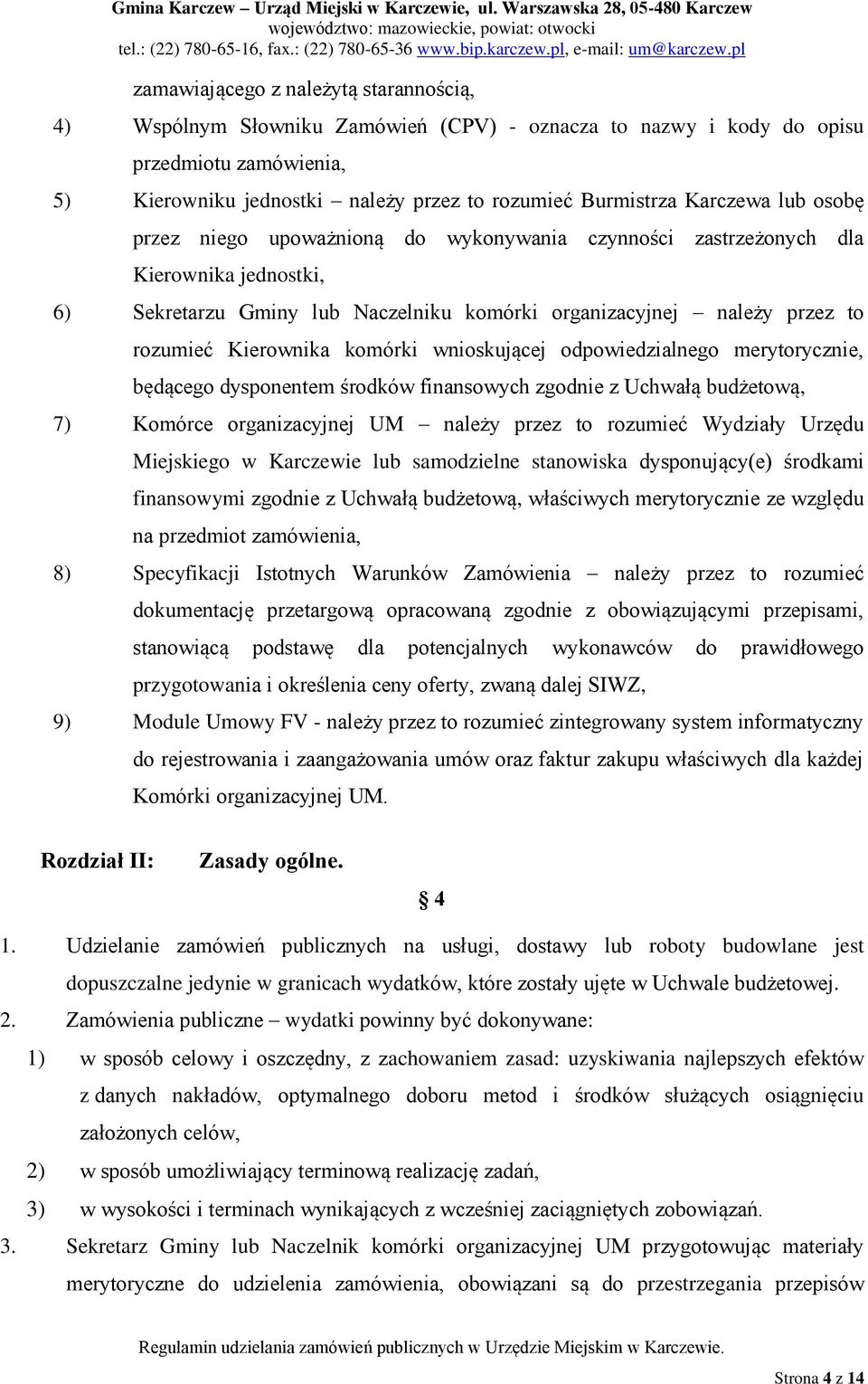 Kierownika komórki wnioskującej odpowiedzialnego merytorycznie, będącego dysponentem środków finansowych zgodnie z Uchwałą budżetową, 7) Komórce organizacyjnej UM należy przez to rozumieć Wydziały