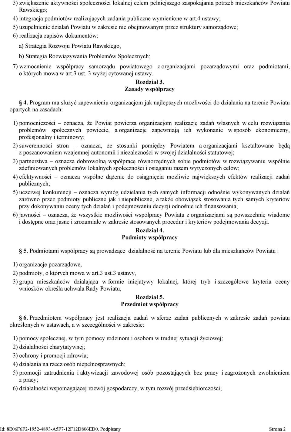 Problemów Społecznych; 7) wzmocnienie współpracy samorządu powiatowego z organizacjami pozarządowymi oraz podmiotami, o których mowa w art.3 ust. 3 wyżej cytowanej ustawy. Rozdział 3.