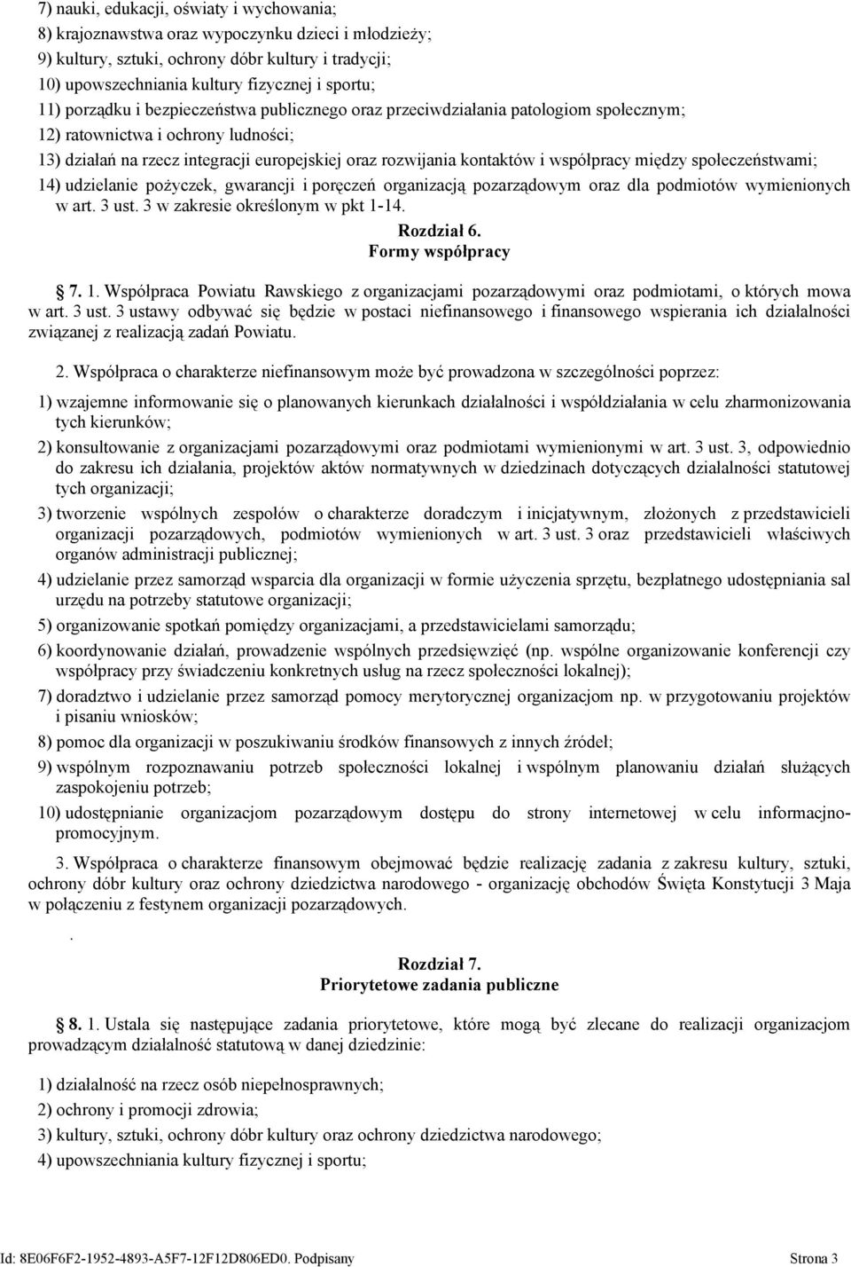 współpracy między społeczeństwami; 14) udzielanie pożyczek, gwarancji i poręczeń organizacją pozarządowym oraz dla podmiotów wymienionych w art. 3 ust. 3 w zakresie określonym w pkt 1-14. Rozdział 6.