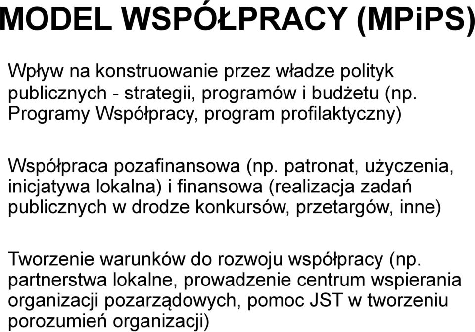 patronat, użyczenia, inicjatywa lokalna) i finansowa (realizacja zadań publicznych w drodze konkursów, przetargów, inne)