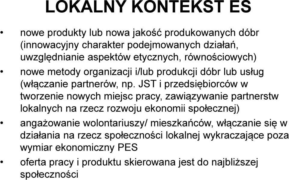 JST i przedsiębiorców w tworzenie nowych miejsc pracy, zawiązywanie partnerstw lokalnych na rzecz rozwoju ekonomii społecznej) angażowanie