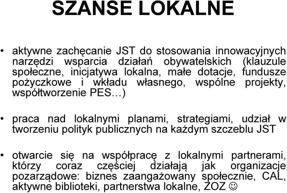 planami, strategiami, udział w tworzeniu polityk publicznych na każdym szczeblu JST otwarcie się na współpracę z lokalnymi