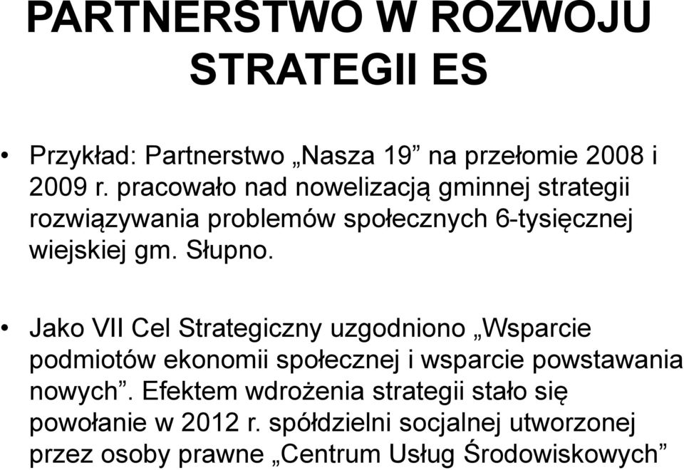 Jako VII Cel Strategiczny uzgodniono Wsparcie podmiotów ekonomii społecznej i wsparcie powstawania nowych.