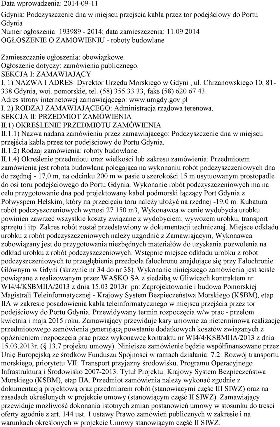 (58) 355 33 33, faks (58) 620 67 43. Adres strony internetowej zamawiającego: www.umgdy.gov.pl I. 2) RODZAJ ZAMAWIAJĄCEGO: Administracja rządowa terenowa. SEKCJA II: PRZEDMIOT ZAMÓWIENIA II.