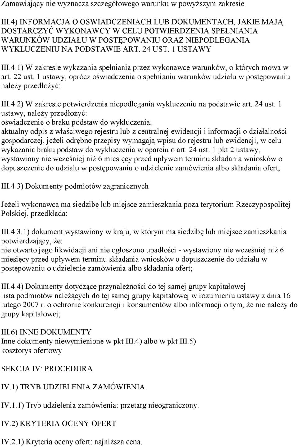 1 ustawy, oprócz oświadczenia o spełnianiu warunków udziału w postępowaniu naleŝy przedłoŝyć: III.4.2) W zakresie potwierdzenia niepodlegania wykluczeniu na podstawie art. 24 ust.